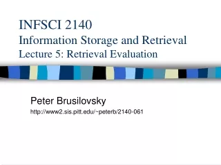 INFSCI 2140  Information Storage and Retrieval Lecture 5: Retrieval Evaluation