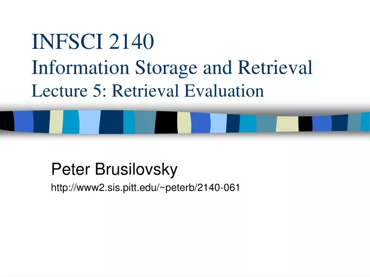infsci 2140 information storage and retrieval lecture 5 retrieval evaluation