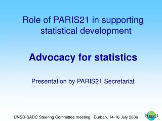 Role of PARIS21 in supporting statistical development Advocacy for statistics
