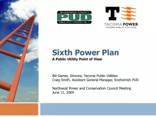 Sixth Power Plan A Public Utility Point of View Bill Gaines, Director, Tacoma Public Utilities