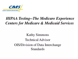 HIPAA Testing--The Medicare Experience Centers for Medicare &amp; Medicaid Services