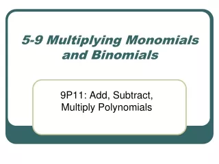 5-9 Multiplying Monomials and Binomials