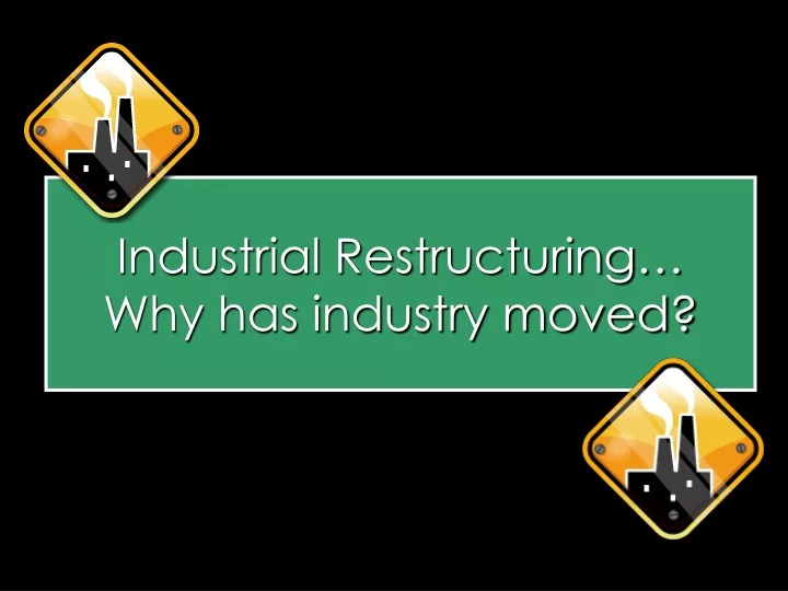 industrial restructuring why has industry moved