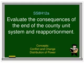SS8H12a Evaluate the consequences of the end of the county unit system and reapportionment .