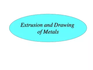 Extrusion and Drawing  of Metals