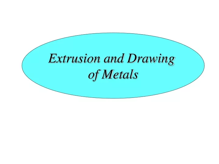 extrusion and drawing of metals