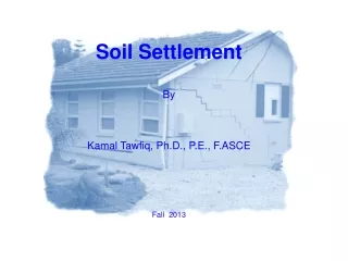 Soil Settlement By Kamal Tawfiq, Ph.D., P.E., F.ASCE Fall  2013