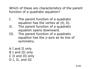 Which of these are characteristics of the parent function of a quadratic equation?