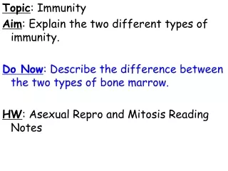 Topic : Immunity Aim : Explain the two different types of immunity.