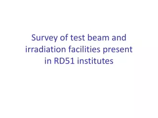 Survey of test beam and irradiation facilities present in RD51 institutes