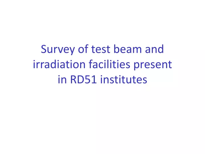 survey of test beam and irradiation facilities present in rd51 institutes