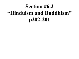 Section #6.2 “Hinduism and Buddhism” p202-201