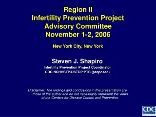 Steven J. Shapiro Infertility Prevention Project Coordinator CDC/NCHHSTP/DSTDP/PTB (proposed)