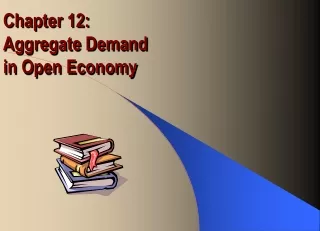 Chapter 12:  Aggregate Demand  in Open Economy