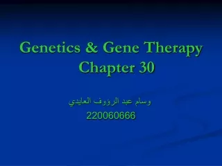 Genetics &amp; Gene Therapy 	        Chapter 30