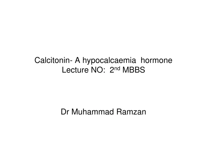 calcitonin a hypocalcaemia hormone lecture no 2 nd mbbs