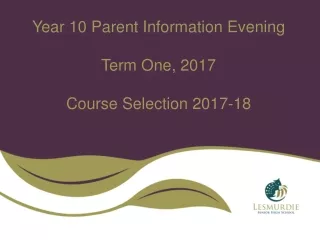 Year 10 Parent Information Evening Term One, 2017 Course Selection 2017-18