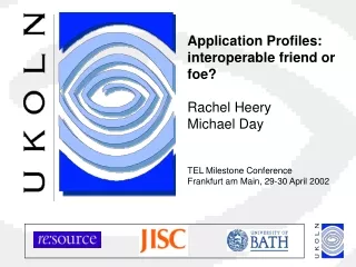 Application Profiles: interoperable friend or foe? Rachel Heery Michael Day