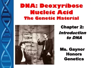 DNA: Deoxyribose Nucleic Acid The Genetic Material