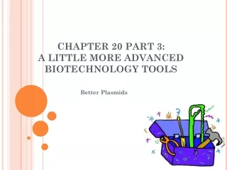 CHAPTER 20 PART 3: A LITTLE MORE ADVANCED BIOTECHNOLOGY TOOLS