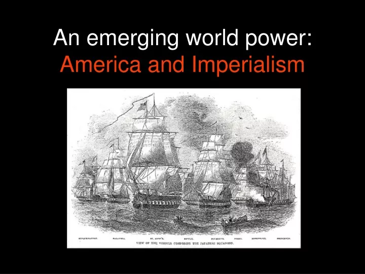 an emerging world power america and imperialism