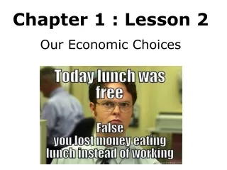 Chapter 1 : Lesson 2 Our Economic Choices