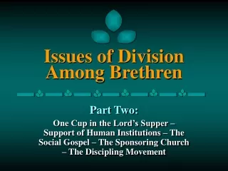 Issues of Division                    Among Brethren