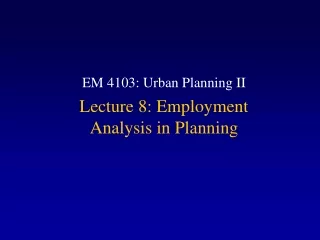 EM 4103: Urban Planning II  Lecture 8: Employment Analysis in Planning
