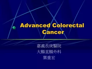 Advanced Colorectal  Cancer