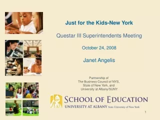 Just for the Kids-New York Questar III Superintendents Meeting October 24, 2008 Janet Angelis