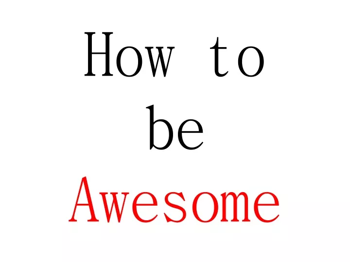 how to be awesome