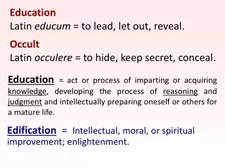 Education Latin  educum  = to lead, let out, reveal.