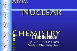 Unit 3: Part 2 of the Atom  Nuclear 			 Chemistry