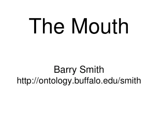 The Mouth Barry Smith ontology.buffalo/smith
