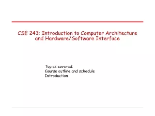 CSE 243: Introduction to Computer Architecture and Hardware/Software Interface