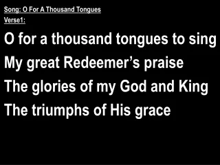 Song: O For A Thousand Tongues Verse1: O for a thousand tongues to sing