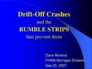 Drift-Off Crashes and the  RUMBLE STRIPS that prevent them