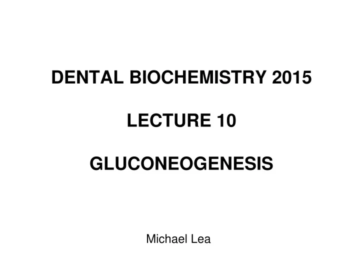 dental biochemistry 2015 lecture 10 gluconeogenesis
