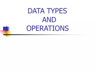 DATA TYPES              AND      OPERATIONS
