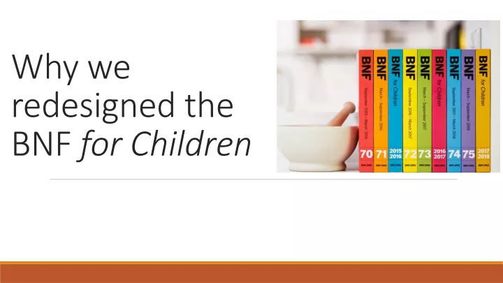 why we redesigned the bnf for children