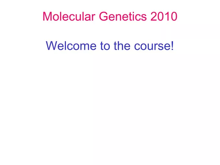molecular genetics 2010 welcome to the course