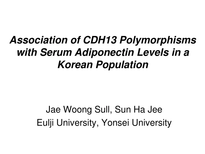 association of cdh13 polymorphisms with serum adiponectin levels in a korean population