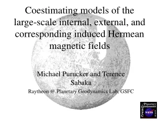 Michael Purucker and Terence Sabaka Raytheon @ Planetary Geodynamics Lab, GSFC