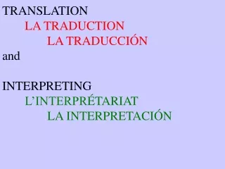 TRANSLATION LA TRADUCTION LA TRADUCCI Ó N and  INTERPRETING L’INTERPR ÉTARIAT LA INTERPRETACIÓN