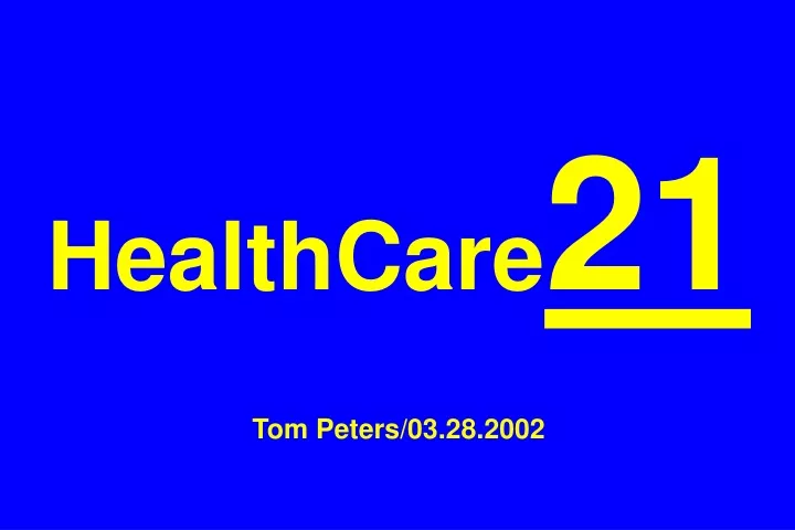 healthcare 21 tom peters 03 28 2002