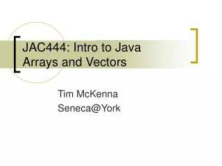 JAC444: Intro to Java  Arrays and Vectors