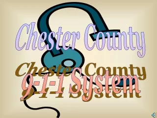 Chester County 9-1-1 System