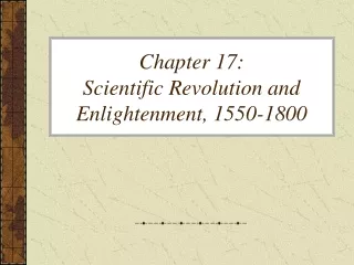 Chapter 17: Scientific Revolution and Enlightenment, 1550-1800
