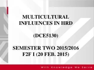 MULTICULTURAL INFLUENCES IN HRD (DCE5130)  SEMESTER TWO 2015/2016 F2F I (20 FEB. 2015)