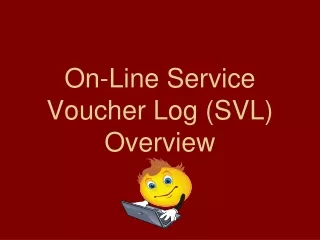 On-Line Service Voucher Log (SVL) Overview